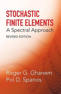 Stochastic Finite Elements: A Spectral Approach, Revised Edition Paperback Dover Publications