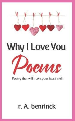 Why I Love You Poems: Poetry that will make your heart melt Paperback Independently Published