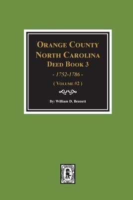 Orange County, North Carolina Deed Book 3, 1752-1786, Abstracts of. (Volume #2) by Bennett, William D.