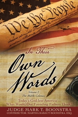 In Their Own Words, Volume 2, The Middle Colonies: Today's God-less America ... What Would Our Founding Fathers Think? Liberty Hill Publishing
