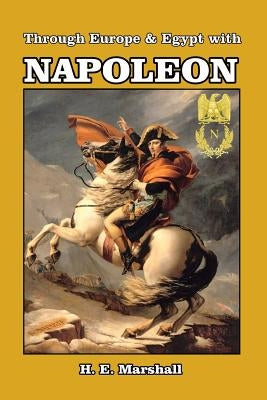 Through Europe and Egypt with Napoleon by Marshall, H. E.