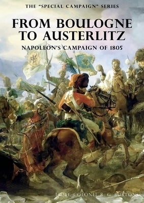 The Special Campaign Series: FROM BOULOGNE TO AUSTERLITZ: Napoleon's Campaign of 1805 Paperback Naval & Military Press