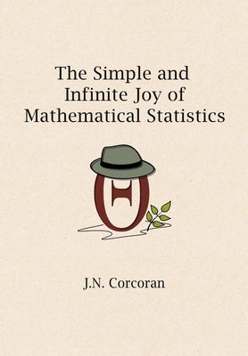 The Simple and Infinite Joy of Mathematical Statistics Paperback Independently Published