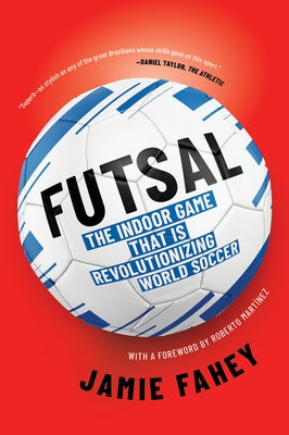 Futsal: The Indoor Game That Is Revolutionizing World Soccer Paperback Melville House Publishing