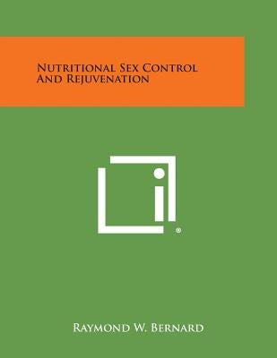 Nutritional Sex Control and Rejuvenation Paperback Literary Licensing, LLC