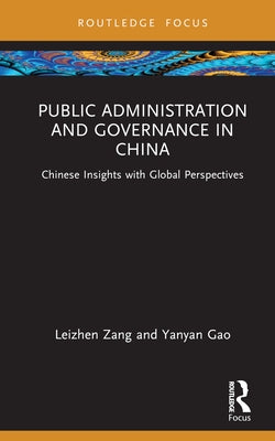 Public Administration and Governance in China: Chinese Insights with Global Perspectives by Zang, Leizhen