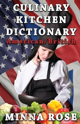 Culinary Kitchen Dictionary: American/British by Rose, Minna