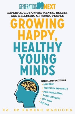 Growing Happy, Healthy Young Minds: Expert Advice on the Mental Health and Wellbeing of Young People by Manocha, Ramesh