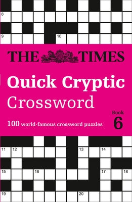 The Times Quick Cryptic Crossword: Book 6: 100 World-Famous Crossword Puzzles Paperback Times Books UK