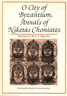 O City of Byzantium: Annals of Niketas Choniataes by Magoulias, Harry J.
