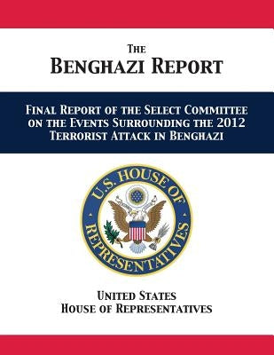 The Benghazi Report: Final Report of the Select Committee on the Events Surrounding the 2012 Terrorist Attack in Benghazi Paperback 12th Media Services