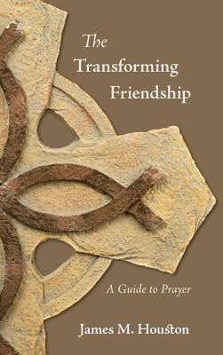 The Transforming Friendship: A Guide to Prayer by Houston, James M.