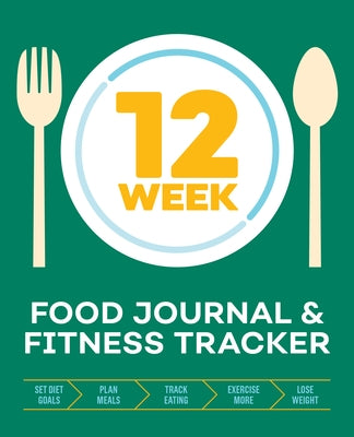 12-Week Food Journal and Fitness Tracker: Track Eating, Plan Meals, and Set Diet and Exercise Goals for Optimal Weight Loss by Rockridge Press