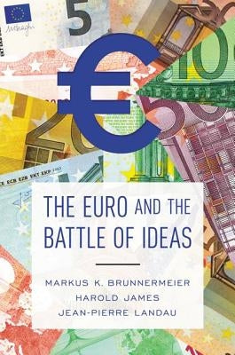 The Euro and the Battle of Ideas by Brunnermeier, Markus K.
