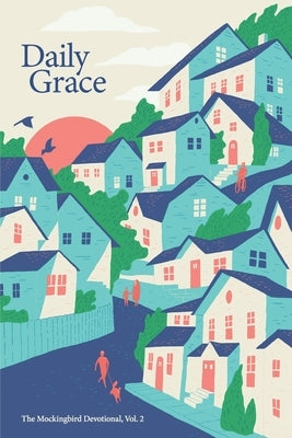 Daily Grace: The Mockingbird Devotional, Vol. 2 Paperback Mockingbird Ministries Inc
