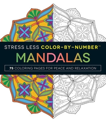 Stress Less Color-By-Number Mandalas: 75 Coloring Pages for Peace and Relaxation by Adams Media