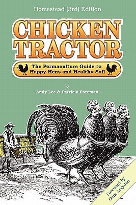 Chicken Tractor: The Permaculture Guide to Happy Hens and Healthy Soil, Homestead (3rd) Edition by Lee, Andrew W.