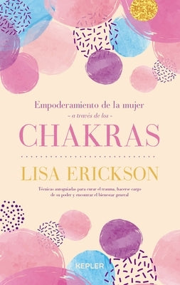 Empoderamiento de la Mujer a Traves de Los Chakras by Erickson, Lisa