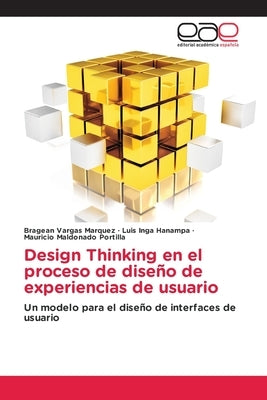 Design Thinking en el proceso de diseño de experiencias de usuario by Vargas Marquez, Bragean