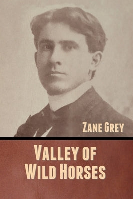 Valley of Wild Horses by Grey, Zane