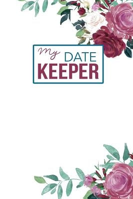 My Date Keeper: Birthday and Anniversary Reminder Book Beautiful Roses Cover by Publishing, Camille