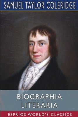 Biographia Literaria (Esprios Classics) by Coleridge, Samuel Taylor