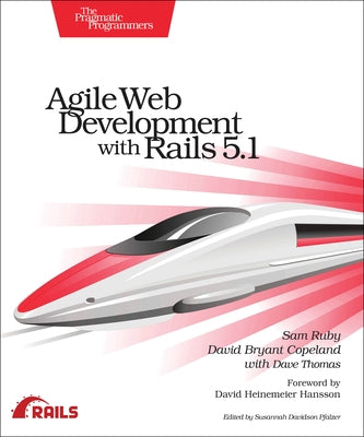 Agile Web Development with Rails 5.1 by Ruby, Sam