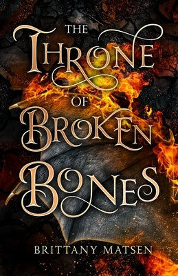 The Throne of Broken Bones by Matsen, Brittany