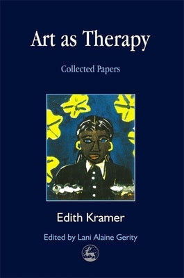 Art as Therapy: Collected Papers by Kramer, Edith