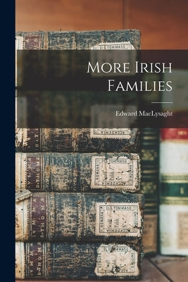 More Irish Families by MacLysaght, Edward