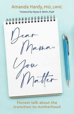 Dear Mama, You Matter: Honest talk about the transition to motherhood by Norian, Holly