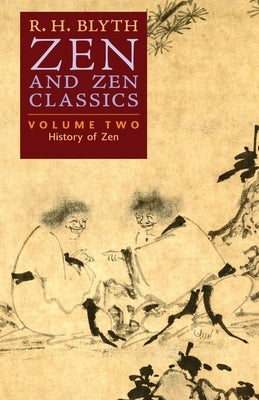 Zen and Zen Classics (Volume Two): History of Zen by Blyth, R. H.