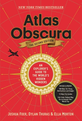 Atlas Obscura, 2nd Edition: An Explorer's Guide to the World's Hidden Wonders by Foer, Joshua