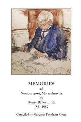 Memories of Newburyport, Massachusetts, by Henry Bailey Little, 1851-1957 by Motes, Margaret Peckham