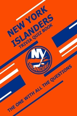 New York Islanders Trivia Quiz Book: The One With All The Questions by Ziebell, Scott