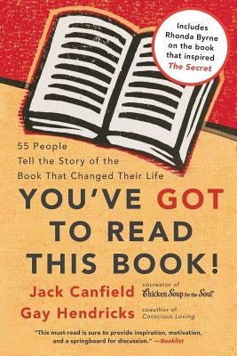 You've Got to Read This Book!: 55 People Tell the Story of the Book That Changed Their Life by Canfield, Jack