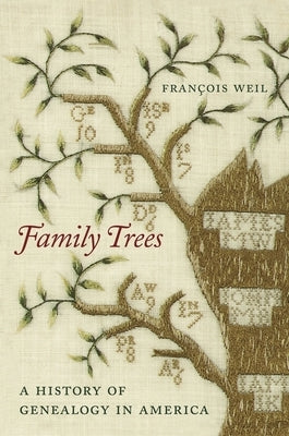 Family Trees: A History of Genealogy in America by Weil