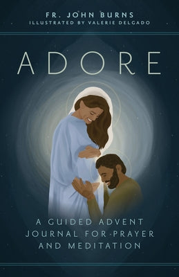 Adore: A Guided Advent Journal for Prayer and Meditation by Burns, Fr John