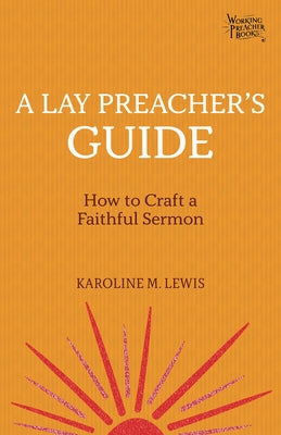 A Lay Preacher's Guide: How to Craft a Faithful Sermon by Lewis, Karoline M.