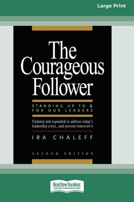 The Courageous Follower [Standard Large Print 16 Pt Edition] by Chaleff, Ira