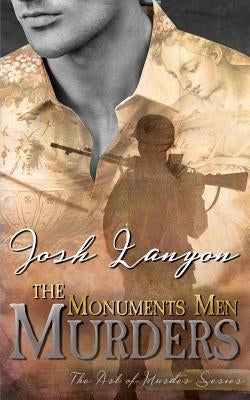 The Monuments Men Murders: The Art of Murder 4 by Lanyon, Josh