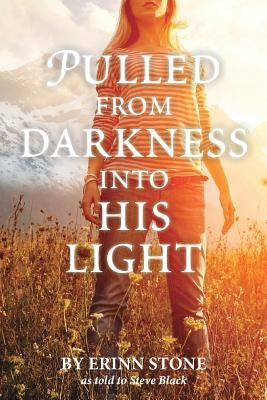 Pulled from Darkness into His Light by Black, Steven