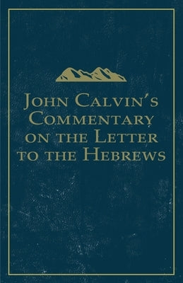 John Calvin's Commentary on the Letter to the Hebrews Paperback Glh Publishing