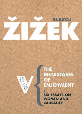 The Metastases of Enjoyment: On Women and Casuality by Zizek, Slavoj