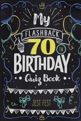 My Flashback 70th Birthday Quiz Book: Turning 70 Humor for People Born in the '50s by Fest, Jest