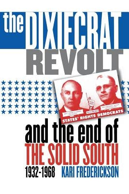 Dixiecrat Revolt and the End of the Solid South, 1932-1968 Paperback University of North Carolina Press