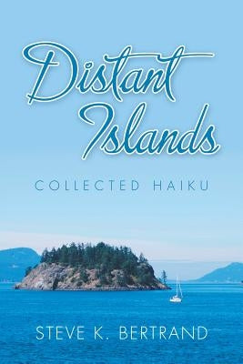 Distant Islands: Collected Haiku Paperback Xlibris Us
