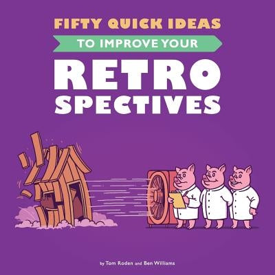 Fifty Quick Ideas To Improve Your Retrospectives by Roden, Tom