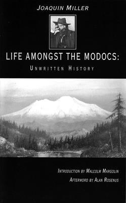 Life Amongst the Modocs: Unwritten History by Miller, Joaquin