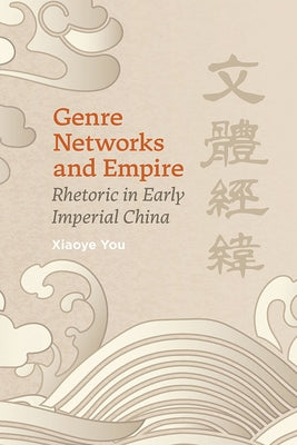 Genre Networks and Empire: Rhetoric in Early Imperial China Paperback Southern Illinois University Press